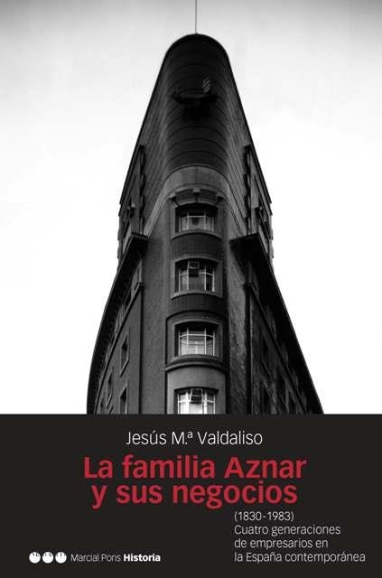 LA FAMILIA AZNAR Y SUS NEGOCIOS (1830-1983) | 9788496467217 | VALDALISO, JOSÉ MARÍA