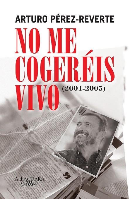 NO ME COGERÉIS VIVO (2001-2005) | 9788420469430 | PÉREZ-REVERTE, ARTURO