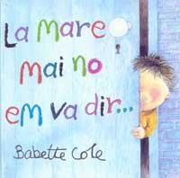 LA MARE MAI NO EM VA DIR? | 9788484881186 | COLE, BABETTE