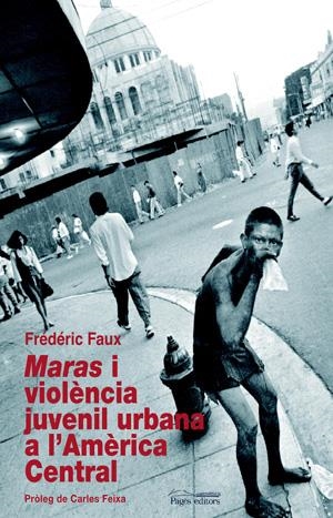 MARAS I VIOLÈNCIA JUVENIL URBANA A L'AMÈRICA CENTRAL | 9788497794589 | FAUX, FRÉDÉRIC