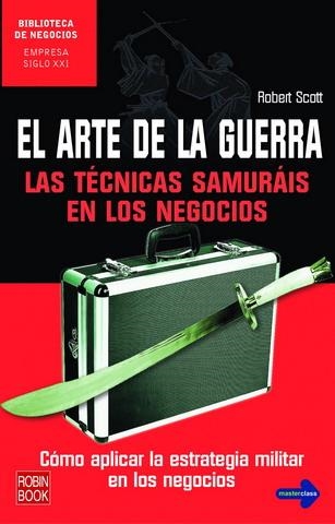 ARTE DE LA GUERRA, EL. LAS TÉCNICAS SAMURÁIS EN LOS NEGOCIOS | 9788479277734 | SCOTT, ROBERT