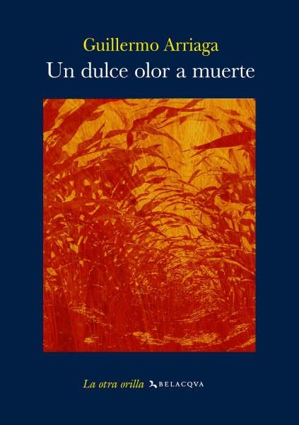 UN DULCE OLOR A MUERTE | 9788496694033 | ARRIAGA, GUILLERMO