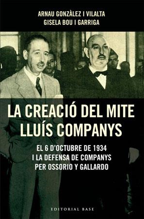 LA CREACIÓ DEL MITE LLUÍS COMPANYS | 9788485031726 | GONZÀLEZ, ARNAU/BOU, GISELA