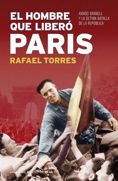 EL HOMBRE QUE LIBERÓ PARÍS | 9788484606130 | RAFAEL TORRES