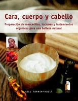 CARA, CUERPO Y CABELLO. PREPARACIÓN DE MASCARILLAS, LOCIONES Y TRATAMIENTOS ORGÁ | 9788480199247 | FARRER-HALLS, GILL