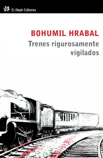 TRENES RIGUROSAMENTE VIGILADOS | 9788476697412 | BOHUMIL HRABAL