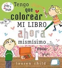 TENGO QUE COLOREAR AHORA MISMÍSIMO | 9788478718443 | CHILD, LAUREN