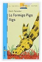 C-VVB.122 LA FORMIGA PIGA LLIGA | 9788466109727 | TEIXIDOR I VILADECÀS, EMILI