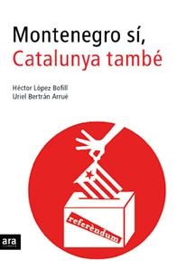 MONTENEGRO SÍ, CATALUNYA TAMBÉ | 9788496201835 | LÓPEZ BOFILL, HÈCTOR/BERTRAN ARRUÉ, URIEL