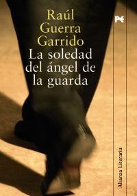 LA SOLEDAD DEL ÁNGEL DE LA GUARDA | 9788420647616 | GUERRA GARRIDO, RAÚL