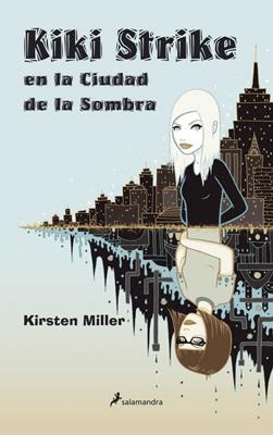 KIKI STRIKE EN LA CIUDAD DE LA SOMBRA | 9788498380996 | MILLER, KIRSTEN