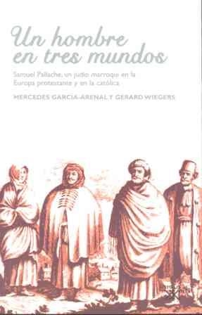 UN HOMBRE EN TRES MUNDOS | 9788432312922 | GARCÍA-ARENAL, MERCEDES/WIEGERS, GERARD ALBERT