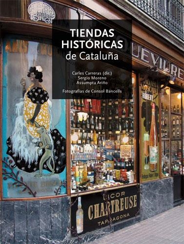 TIENDAS HISTÓRICAS DE CATALUÑA | 9788496521377 | CARRERAS VERDAGUER, CARLES/MORENO REDON, SERGIO/ARIÑO BARRERA, ASSUMPTA