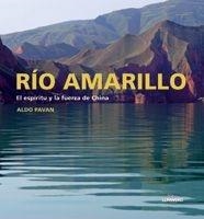 RÍO AMARILLO. EL ESPÍRITU Y LA FUERZA DE CHINA | 9788497853668 | ALDO PAVAN