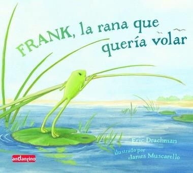 FRANK, LA RANA QUE QUERÍA VOLAR | 9788496708143 | DRACHMAN, ERIC