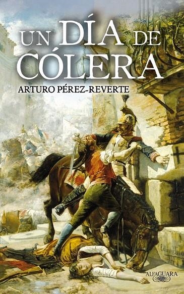 UN DÍA DE CÓLERA | 9788420472805 | PÉREZ-REVERTE, ARTURO