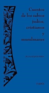 CUENTOS DE LOS SABIOS JUDIOS, CRISTIANOS Y MUSULMANES | 9788449320712 | JEAN-JACQUES FDIDA