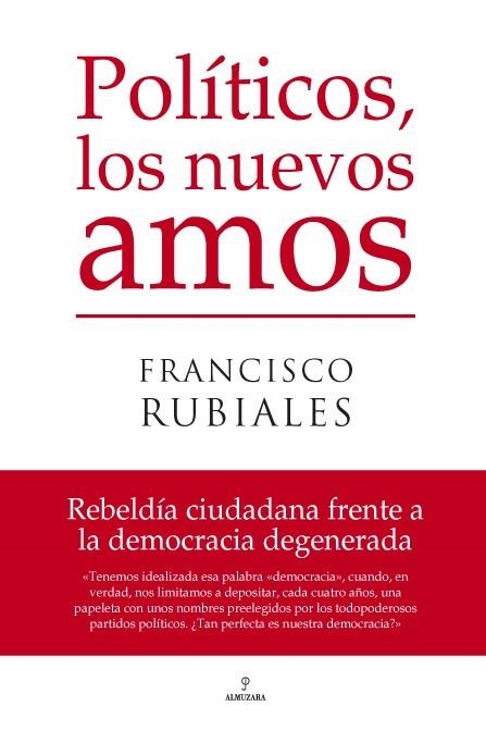 POLÍTICOS, LOS NUEVOS AMOS | 9788496710252 | RUBIALES MORENO, FRANCISCO