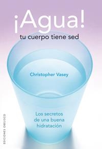 AGUA! TU CUERPO TIENE SED | 9788497774338 | VASEY, CHRISTOPHER