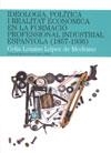 IDEOLOGIA, POLÍTICA I REALITAT ECONÒMICA EN LA FORMACIÓ PROFESSIONAL INDUSTRIAL | 9788497795913 | LOZANO LÓPEZ DE MEDRANO, CELIA