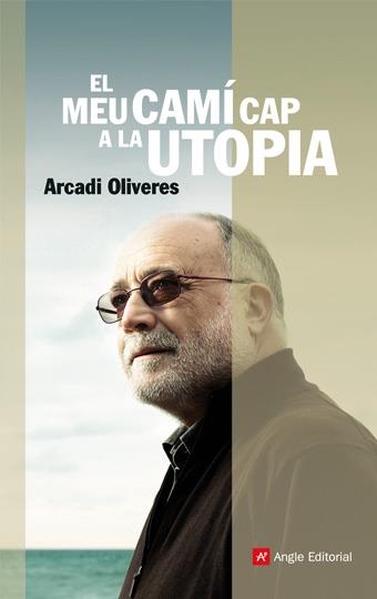 EL MEU CAMÍ CAP A LA UTOPIA | 9788496970403 | OLIVERES BOADELLA, ARCADI