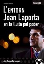 L'ENTORN. JOAN LAPORTA EN LA LLUITA PEL PODER (SEGONA EDICIÓ) | 9788497913553 | ÀLEX SANTOS FERNÁNDEZ