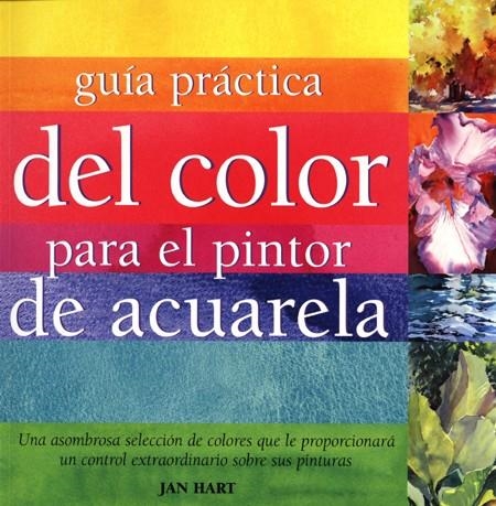 GUÍA PRÁCTICA DEL COLOR PARA PINTOR DE ACUARELA | 9788495376787 | HART, JAN