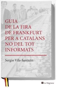 GUIA DE LA FIRA DE FRANKFURT PER A CATALANS NO DEL TOT INFORMATS | 9788478719778 | VILA-SANJUAN, SERGIO