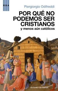 POR QUÉ NO PODEMOS SER CRISTIANOS | 9788498671773 | ODIFREDDI, PIERGIORGIO