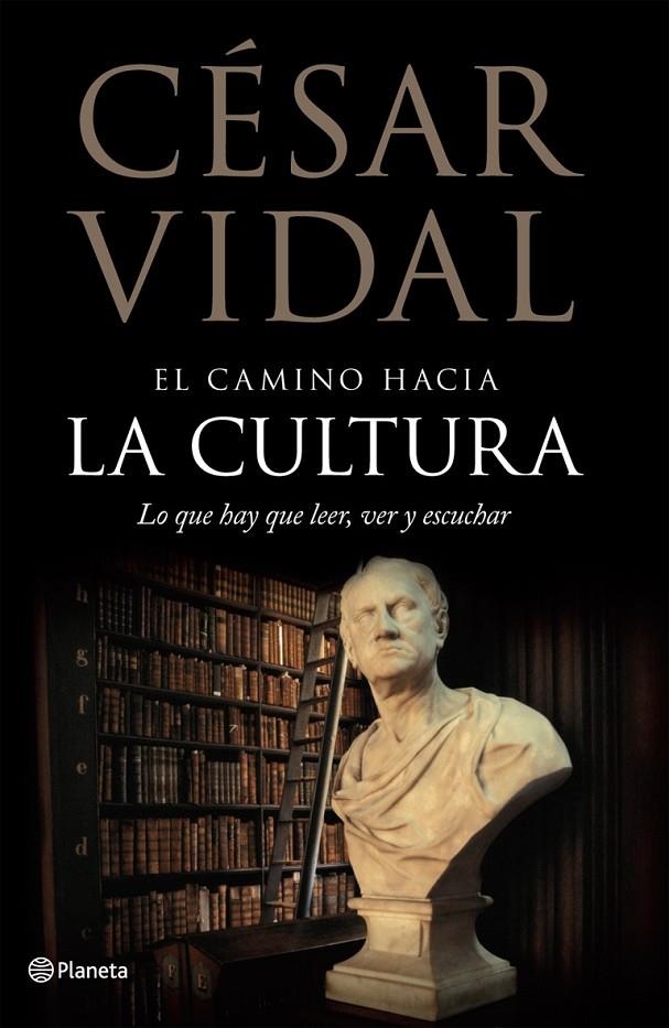 EL CAMINO HACIA LA CULTURA. LO QUE HAY QUE LEER, VER Y ESCUCHAR | 9788408072584 | CÉSAR VIDAL