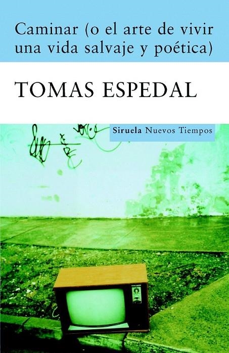 CAMINAR (O EL ARTE DE VIVIR UNA VIDA SALVAJE Y POÉTICA) | 9788498411867 | ESPEDAL, TOMAS