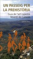 UN PASSEIG PER LA PREHISTÒRIA. GUIA DE L'ART RUPESTRE LLEVANTÍ DE CASTELLÓ | 9788480215923 | OLARIA PUYOLES, CARMEN ROSA