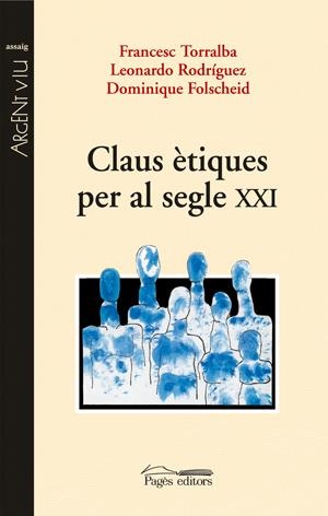 CLAUS ÈTIQUES PER AL SEGLE XXI | 9788497795289 | TORRALBA ROSELLÓ, FRANCESC/RODRÍGUEZ, LEONARDO/FOLSCHEID, DOMINIQUE