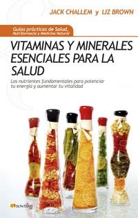 VITAMINAS Y MINERALES ESENCIALES PARA LA SALUD | 9788497633611 | CHALLEM, JACK/BROWN, LIZ