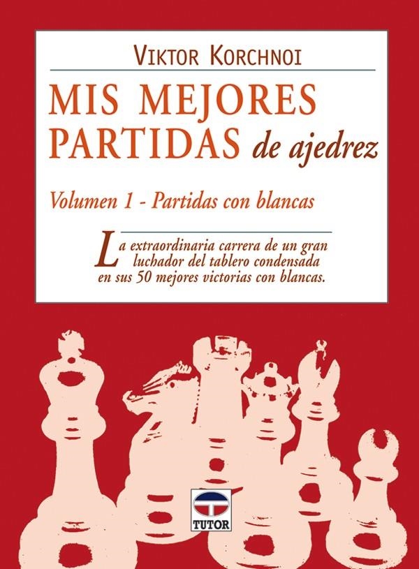 MIS MEJORES PARTIDAS DE AJEDREZ. VOLUMEN 1. PARTIDAS BLANCAS | 9788479025564 | KORCHNOI, VICTOR