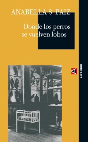 DONDE LOS PERROS SE VUELVEN LOBOS | 9788493486846 | SCHLOESSER DE PAIZ, ANABELLA