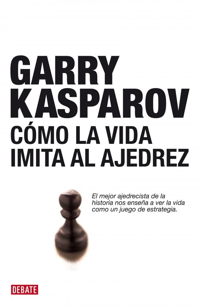 CÓMO LA VIDA IMITA AL AJEDREZ | 9788483067116 | KASPAROV,GARRY