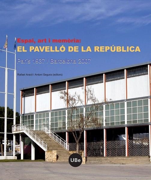 ESPAI, ART I MEMÒRIA: EL PAVELLÓ DE LA REPÚBLICA (PARÍS 1937 / BARCELONA 2007) | 9788447532711 | SEGURA I MAS, ANTONI/ARACIL MARTÍ, RAFAEL