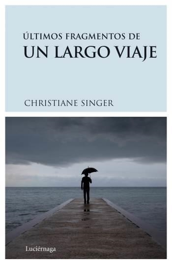 ÚLTIMOS FRAGMENTOS DE UN LARGO VIAJE | 9788489957893 | CHRISTIANE SINGER