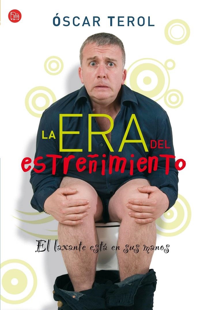 LA ERA DEL ESTREÑIMIENTO (BOLSILLO) | 9788466321631 | TEROL, ÓSCAR/TEROL GOICOECHEA, IGNACIO/TEROL GOICOECHEA, SUSANA