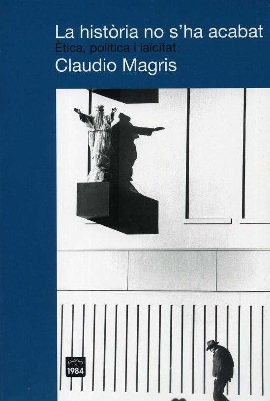 LA HISTÒRIA NO S'HA ACABAT. ÈTICA, POLÍTICA I LAÏCITAT | 9788492440146 | MAGRIS, CLAUDIO