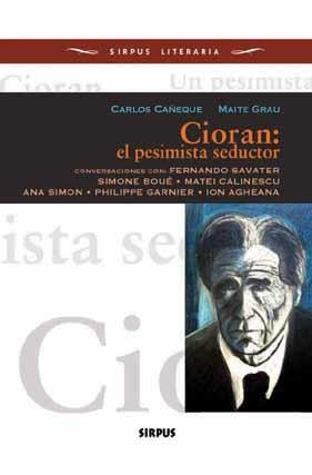 CIORAN: EL PESIMISTA SEDUCTOR | 9788496483231 | CAÑEQUE SOLÁ, CARLOS/GRAU IGLESIAS, MAITE