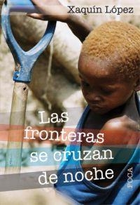 LAS FRONTERAS SE CRUZAN DE NOCHE | 9788496797130 | LÓPEZ, XAQUÍN