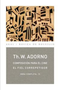 COMPOSICIÓN PARA EL CINE / EL FIEL CORREPETIDOR | 9788446016854 | ADORNO, THEODOR W.