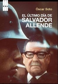 EL ÚLTIMO DÍA DE SALVADOR ALLENDE | 9788498673418 | SOTO GUZMÁN, OSCAR