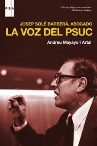 JOSEP SOLÉ BARBERÀ. LA VOZ DEL PSUC | 9788498671834 | MAYAYO I ARTAL, ANDREU