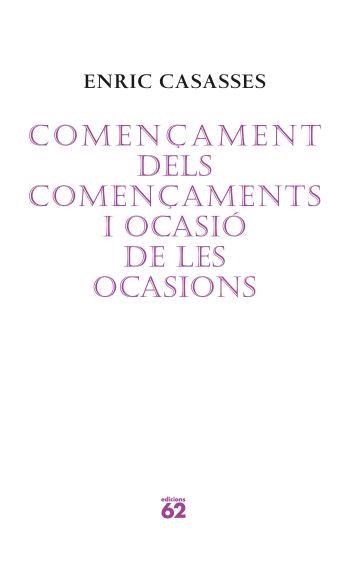 COMENÇAMENT DELS COMENÇAMENTS I OCASIÓ DE LES OCASIONS | 9788429760675 | ENRIC CASASSES