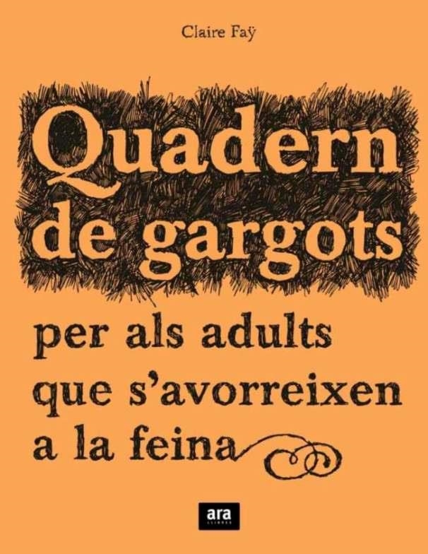 QUADERN DE GARGOTS PER ALS ADULTS QUE S'AVORREIXEN A LA FEINA | 9788492406241 | FÄY, CLAIRE