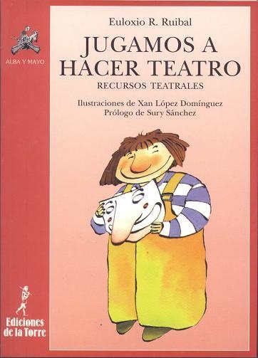 JUGAMOS A HACER TEATRO. RECURSOS TEATRALES | 9788479601782 | RODRÍGUEZ RUIBAL, EULOXIO