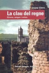 LA CLAU DEL REGNE. GIRONA, SETGES I MITES | 9788423207152 | CLARA I RESPLANDIS, JOSEP